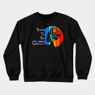 Born To Be Queen Crewneck Sweatshirt